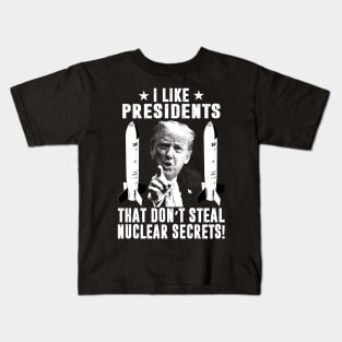 I Like Presidents That Don't Steal Nuclear Secrets Kids T-Shirt
